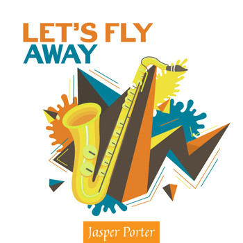 Jasper Porter - Let’s Fly Away