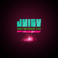 Juicy - Count Our Fingers Twice