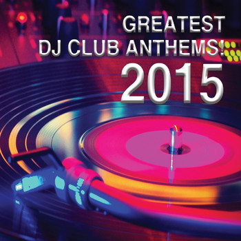 Various Artists - Greatest DJ Club Anthems! 2015