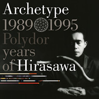 Susumu Hirasawa - Archetype | 1989-1995 Polydor Years Of Hirasawa