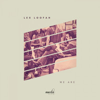 Lex Loofah - We Are