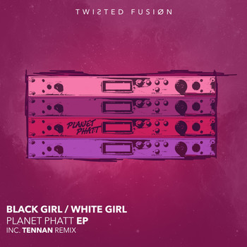 Black Girl / White Girl - Planet Phatt EP