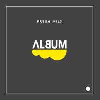 Fresh Milk - ALBUM