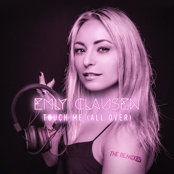 Emly Clausen - Touch Me (All Over) The Remixes