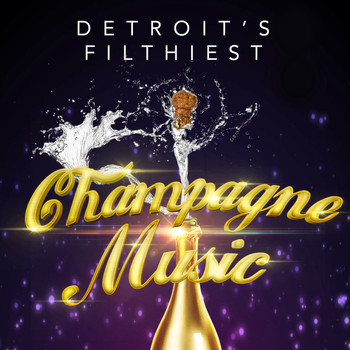 Detroit's Filthiest - Champagne Music