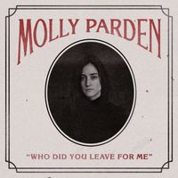 Molly Parden - Who Did You Leave for Me