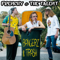Frenchy & The Talent - Bangerz & Trash