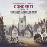 Freiburger Barockorchester, Petra Müllejans and Gottfried von der Goltz - Handel: Concerti a due cori