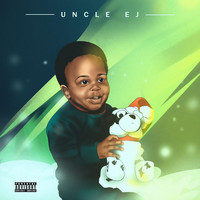 Uncle EJ - Uncle EJ (Explicit)