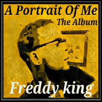 Freddy King - A Portrait of Me