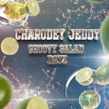 Charodey Jeddy - Groovy Salad Dayz