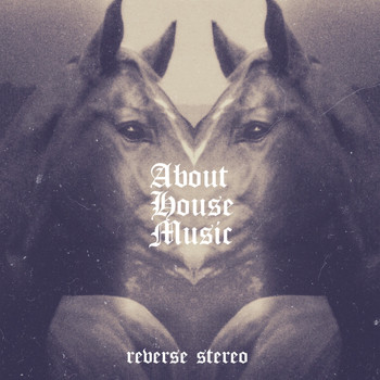 Reverse Stereo - About House Music