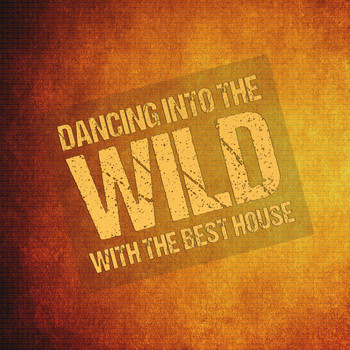 Various Artists - Dancing into the Wild with the Best House