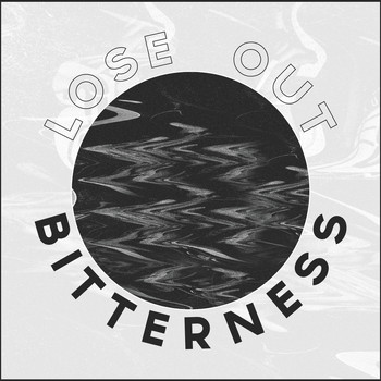 LOSE OUT - Bitterness