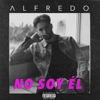 Alfredo - No Soy Él (Explicit)