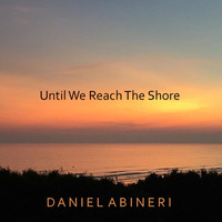Daniel Abineri - Until We Reach the Shore