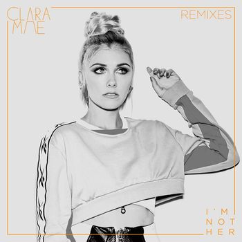 Clara Mae - I'm Not Her (Remixes)