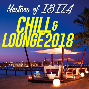 Various Artists - Masters of Ibiza Chill and Lounge 2018 (20 Chill Out, Lounge, Bossa, Latin, New Age Traxx)