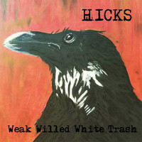 Hicks - Weak Willed White Trash