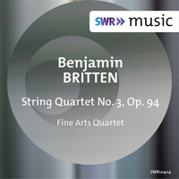 Fine Arts Quartet - Britten: String Quartet No. 3, Op. 94