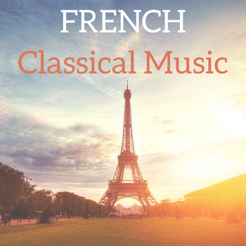 Claude Debussy, Francis Poulenc, Gabriel Fauré, Erik Satie, Camille Saint-Saëns, Georges Bizet, Maurice Ravel, Olivier Messiaen - French Classical Music
