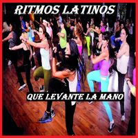 Ritmos Latinos - Que Levante La Mano