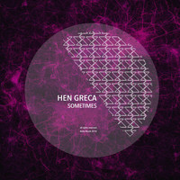 Hen Greca - Sometimes