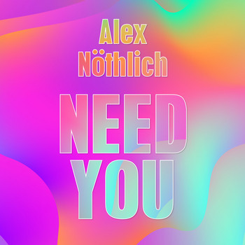 Alex Nöthlich - Need You