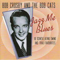 Bob Crosby And The Bob Cats - Jazz Me Blues