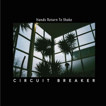Circuit Breaker - Hands Return To Shake