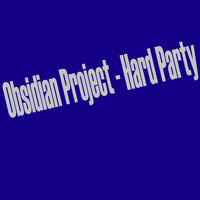 OBSIDIAN Project - Hard Party
