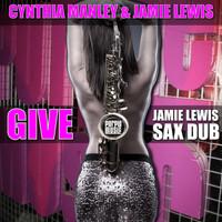 Jamie Lewis, Cynthia Manley - Give (Jamie Lewis Sax Dub)