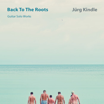 Jürg Kindle - BACK TO THE ROOTS  Guitar Solo Works