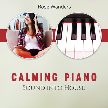 Rose Wanders - Calming Piano Sound into House