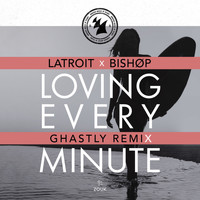Latroit x Bishøp - Loving Every Minute (Ghastly Remix)