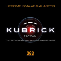 Jerome Isma-Ae & Alastor - Kubrick (Remixes)