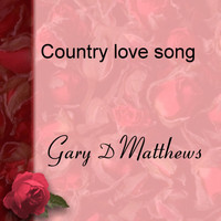 Gary D Matthews - Country Love Song