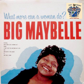 Big Maybelle - What More Can a Woman Do ?