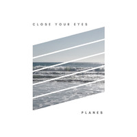 Planes - Close Your Eyes
