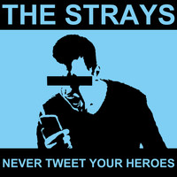 The Strays - Never Tweet Your Heroes