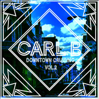 Carl B - Downtown Cruising Vol. 2