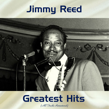 Jimmy Reed - Jimmy Reed Greatest Hits (Remastered 2018)