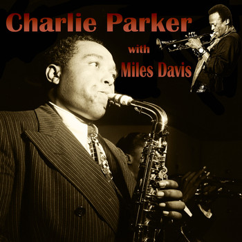 Charlie Parker - Charlie Parker with. Miles Davis