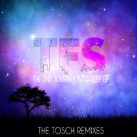 TFS - The 2nd Journey into Deep EP (The Tosch Remixes)