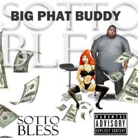 Sotto Bless - Big Phat Buddy