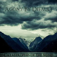Agony by Default - Catastrophes of the Mind