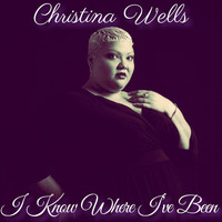 Christina Wells - I Know Where I've Been