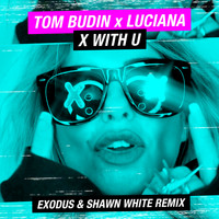 Luciana, Tom Budin - X with U (Exodus & Shawn White Remix [Explicit])