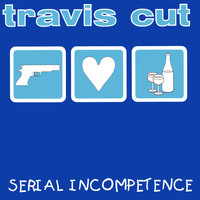 Travis Cut - Serial Incompetence