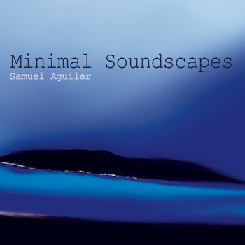 Samuel Aguilar - Minimal Soundscapes